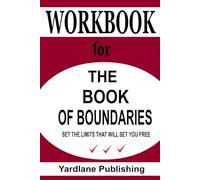 Workbook for The Book of Boundaries: Set the Limits That Will Set You Free