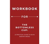 Workbook for The Bottomless Cup: A Practical Guide to Kevin Boehm’s Book