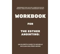 Workbook for The Esther Anointing: An In-Depth Guide to Michelle McClain-Walters's Book