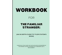 Workbook for The Familiar Stranger: An In-Depth Guide to Tyler Staton's Book