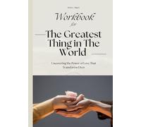 Workbook for The Greatest thing in The World: Uncovering the power of love that transforms lives