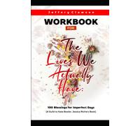 Workbook For The Lives We Actually Have: 100 Blessings for Imperfect Days (A Guild to Kate Bowler, Jessica Richie’s Book)