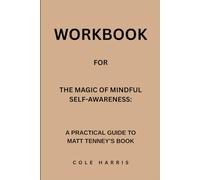 Workbook for The Magic Of Mindful Self-Awareness: A Practical Guide to Matt Tenney’s Book