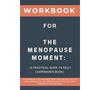Workbook for The Menopause Moment: A Practical Guide to Kelly Casperson’s Book