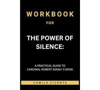 Workbook for The Power Of Silence: A Practical Guide to Cardinal Robert Sarah ’S Book