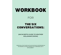 Workbook for The Six Conversations: An In-Depth Guide to Heather Holleman's Book