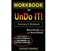WORKBOOK For Undo It!: How Simple Lifestyle Changes Can Reverse Most Chronic Diseases by Dean Ornish M.D. and Anne Ornish