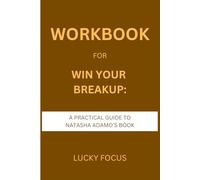 Workbook for Win Your Breakup: A Practical Guide to Natasha Adamo’s Book