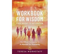 Workbook for Wisdom - From Insight to Integration: The Official Companion to A Manual for Humanity