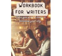 Workbook for writers: Once you write it down, it becomes your ally