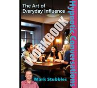 Workbook: Hypnotic Conversations. Master The Art of Everyday Influence: Your Hands on Guide to Hypnotic Language Mastery (Conversational Hypnosis & Covert Influence: The Hypnotic Conversations Series)