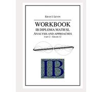 WORKBOOK IB MATH SL ANALYSIS AND APPROACHES PART 2 GRADE 12