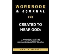 Workbook & Journal for Created to Hear God: (A Practical Guide to Havilah Cunnington’s Book)