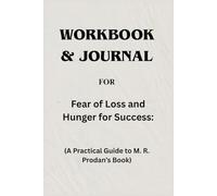 Workbook & Journal For Fear of Loss and Hunger for Success: A Practical Guide to M. R. Prodan’s Book