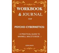 Workbook & Journal for Psycho-Cybernetics: A Practical Guide to Maxwell Maltz’s Book