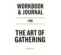 Workbook & Journal For The Art of Gathering: Practical Execution of Priya Parker’s Core Ideas Without Distraction