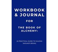Workbook & Journal for The Book of Alchemy: A Practical Guide to Suleika Jaouad's Book