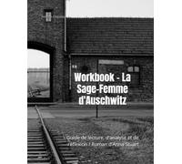Workbook - La Sage-Femme d'Auschwitz: Guide de lecture, d'analyse et de réflexion / Roman d'Anna Stuart