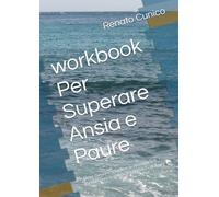 workbook Per Superare Ansia e Paure: Dove l’ansia si scioglie e la vita riparte e Riconoscere la paura, riscoprire il coraggio