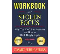 Workbook: Stolen Focus by Johann Hari: Why You Can’t Pay Attention and How to Think Deeply Again