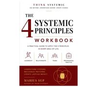 WORKBOOK - The 4 Systemic Principles: A Practical Guide to Leadership, Relationships, Teams and Professional Practice Through Systemic Thinking (Marius SUP - Books)