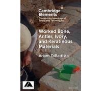Worked Bone, Antler, Ivory, and Keratinous Materials (Elements in Current Archaeological Tools and Techniques)
