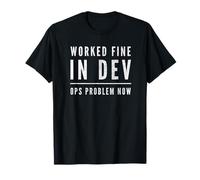 Worked Fine In Dev Ops Problem Now Funny DevOps Tshirt T-Shirt