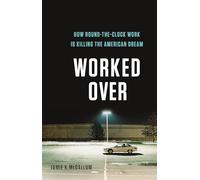 Worked Over: How Round-the-Clock Work Is Killing the American Dream