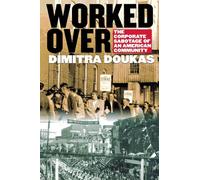 Worked Over: The Corporate Sabotage of an American Community