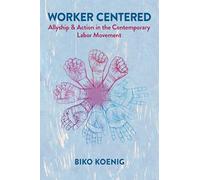 Worker Centered: Allyship & Action in the Contemporary Labor Movement
