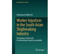 Worker Injustices in the South Asian Shipbreaking Industry : Developing a Framework for International Legal Accountability