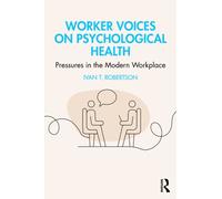 Worker Voices and Psychological Health : Pressures in the Modern Workplace