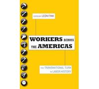 Workers Across the Americas: The Transnational Turn in Labor History by Leon ...