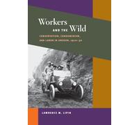 Workers and the Wild : Conservation, Consumerism, and Labor in Oregon, 1910-30
