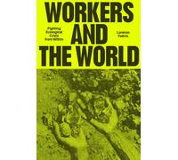 Workers and the World : Fighting Ecological Crisis from Within
