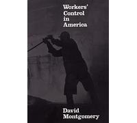 Workers' Control in America: Studies in the History of Work, Technology, and Labor Struggles