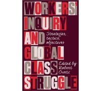 Workers' Inquiry and Global Class Struggle : Strategies, Tactics, Objectives