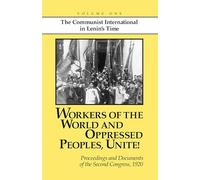 Workers of the World and Oppressed Peoples,Unite!: Proceedings and Documents of the Second Congress of the Communist International, 1920 (Volume 1): v. 1