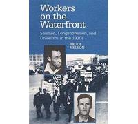 Workers on the Waterfront: Seamen, Longshoremen, and Unionism in the 1930s (Working Class in American History)