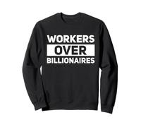 Workers Over Billionaires Protest SJW Wealth inequality Sweatshirt