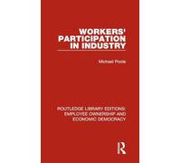Workers' Participation in Industry: 7 (Routledge Library Editions: Employee Ownership and Economic Democracy)