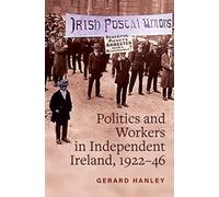Workers, Politics and Labour Relations: in Independent Ireland, 1922-46