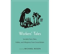 Workers' Tales : Socialist Fairy Tales, Fables, and Allegories from Great Britain