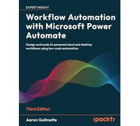 Workflow Automation with Microsoft Power Automate: Drive digital transformation with AI-powered automation and low-code business workflows