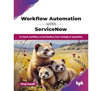 Workflow Automation with ServiceNow: AI meets workflow, on ServiceNow, from strategy to operations (English Edition)