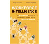 Workforce Intelligence: The People-First Playbook for Leading Your Company Through AI Transformation