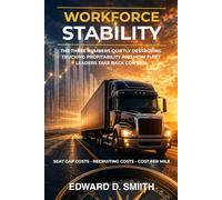 Workforce Stability: The Three Numbers Quietly Destroying Trucking Profitability and How Fleet Leaders Take Back Control