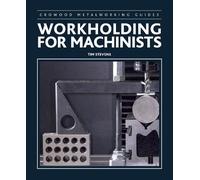 Workholding for Machinists (Crowood Metalworking Guides)