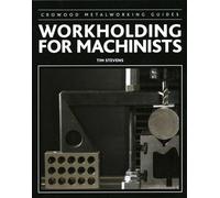 Workholding for Machinists (Crowood Metalworking Guides)