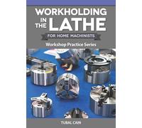 Workholding in the Lathe for Home Machinists: Workshop Practice Series